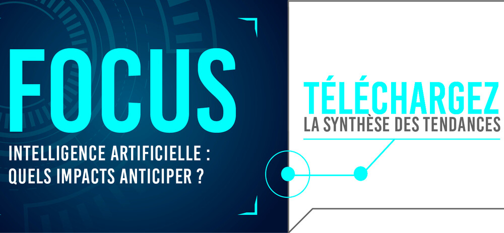 FOCUS : INTELLIGENCE ARTIFICIELLE : QUELS IMPACTS ANTICIPER ?
